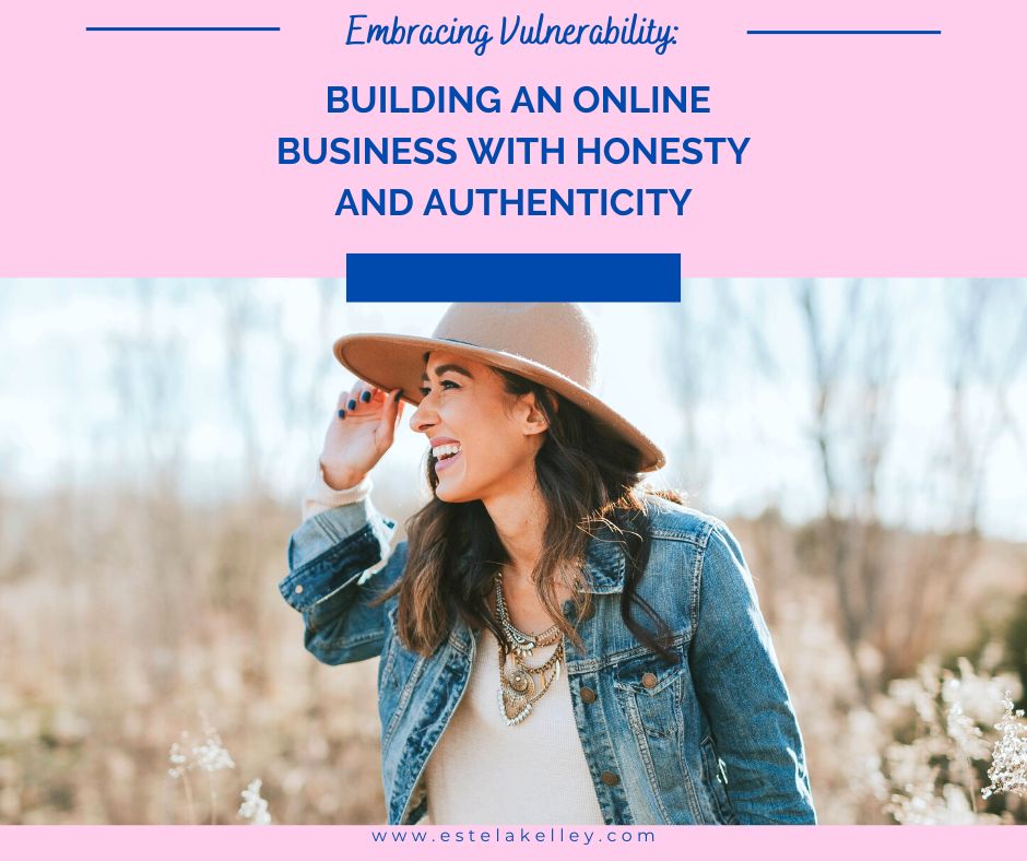 Embracing Vulnerability: Building an Online Business with Honesty and Authenticity