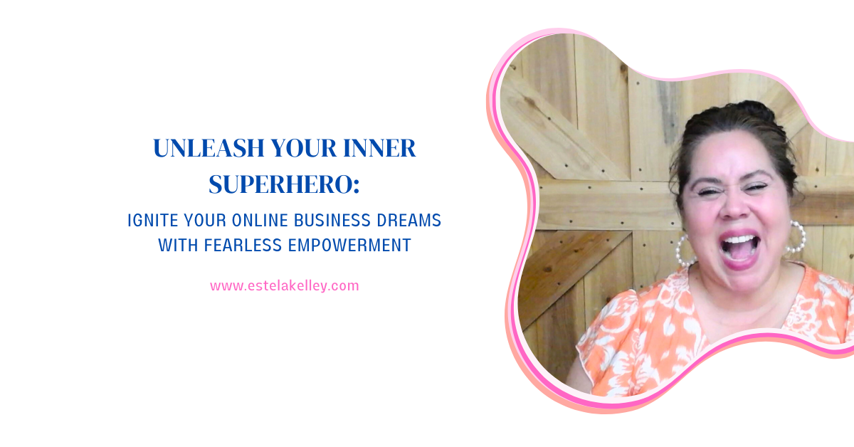 Unleash Your Inner Superhero: Ignite Your Online Business Dreams with Fearless Empowerment